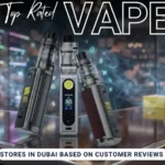 Top Rated Vape Stores in Dubai